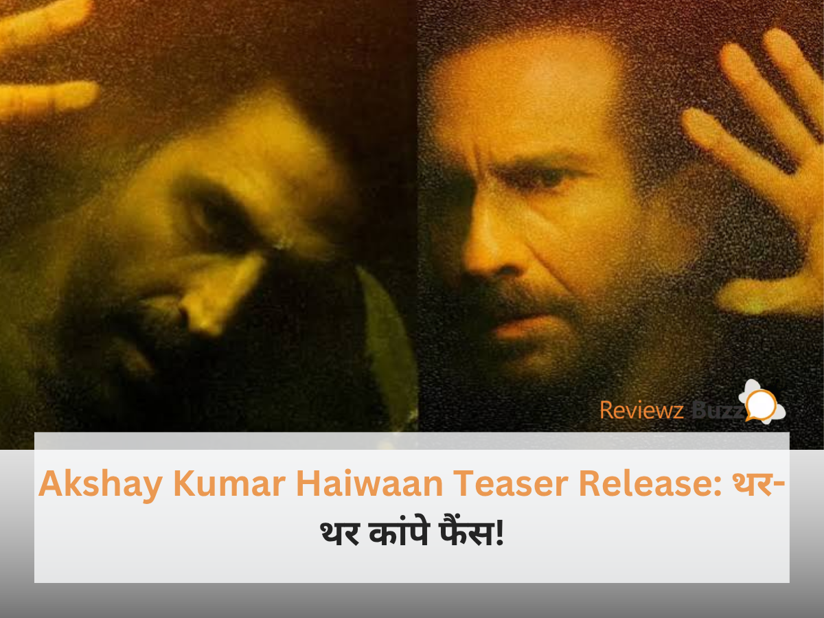 Akshay Kumar Haiwaan Teaser Release में अक्षय कुमार का डरावना लुक और सैफ अली खान का इंटेंस अवतार